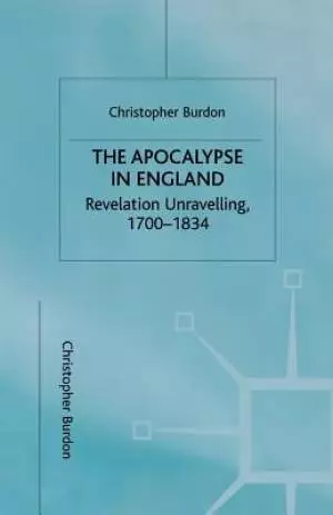 The Apocalypse in England : Revelation Unravelling, 1700-1834