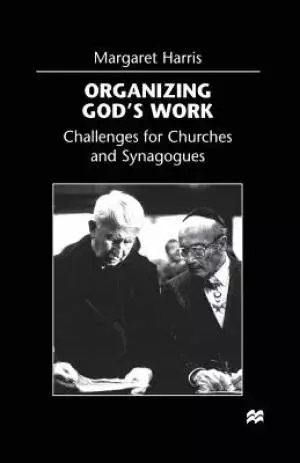 Organizing God's Work : Challenges for Churches and Synagogues