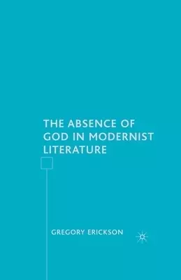 The Absence of God in Modernist Literature