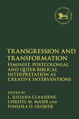 Transgression and Transformation: Feminist, Postcolonial and Queer Biblical Interpretation as Creative Interventions