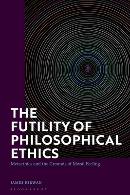 The Futility of Philosophical Ethics: Metaethics and the Grounds of Moral Feeling