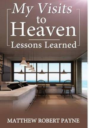 My Visits to Heaven- Lessons Learned