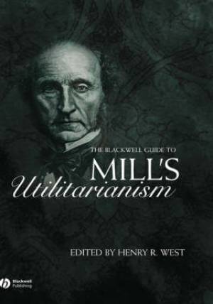 The Blackwell Guide to Mill's Utilitarianism