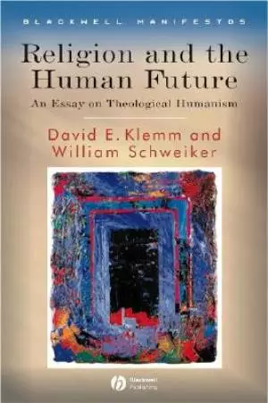 Religion and the Human Future: An Essay on Theological Humanism