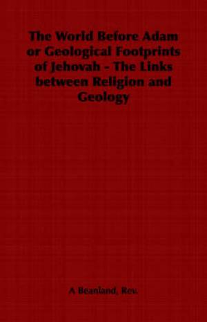 The World Before Adam or Geological Footprints of Jehovah - The Links Between Religion and Geology