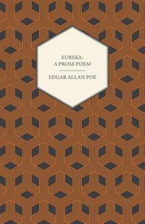 Eureka - A Prose Poem: An Essay on the Material and Spiritual Universe