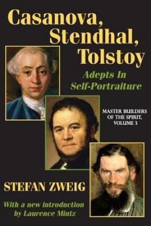 Casanova, Stendhal, Tolstoy: Adepts in Self-Portraiture: Volume 3, Master Builders of the Spirit