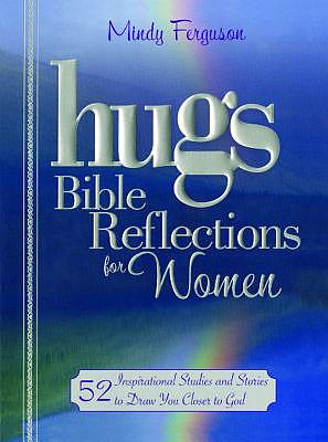 Hugs Bible Reflections for Women: 52 Inspirational Studies and Stories to Draw You Closer to God