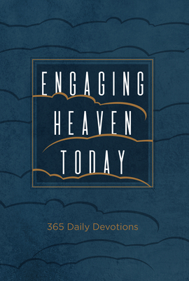 Engaging Heaven Today: 365 Daily Devotions