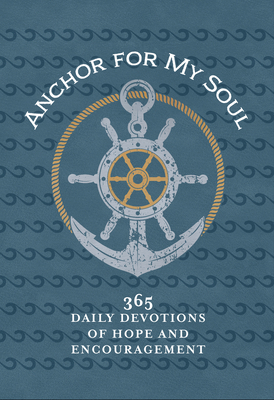 Anchor for My Soul: 365 Daily Devotions of Hope and Encouragement