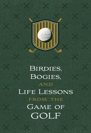 Birdies, Bogeys, and Life Lessons from the Game of Golf: 52 Devotions