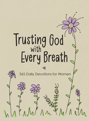 Trusting God with Every Breath: 365 Daily Devotions for Women