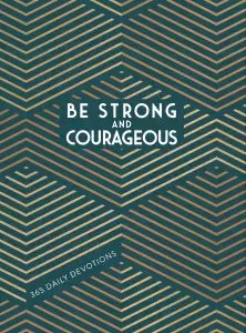 Be Strong and Courageous: 365 Daily Devotions for Fathers
