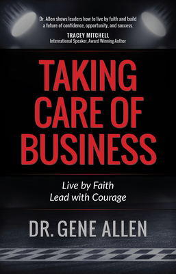 Taking Care of Business: Live by Faith, Lead with Courage