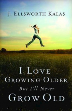 I Love Growing Older, But I'll Never Grow Old