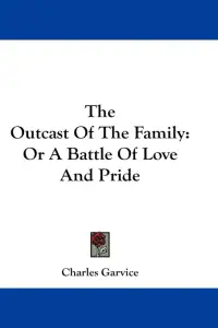 The Outcast Of The Family: Or A Battle Of Love And Pride
