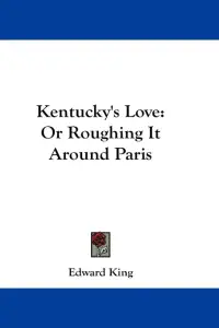 Kentucky's Love: Or Roughing It Around Paris