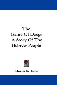 The Game Of Doeg: A Story Of The Hebrew People