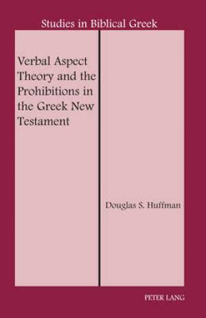 Verbal Aspect Theory and the Prohibitions in the Greek New Testament