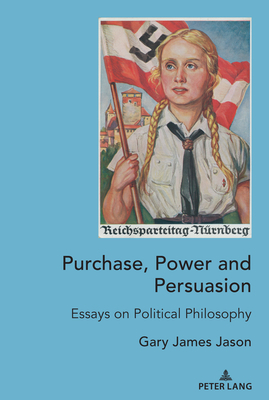 Purchase, Power and Persuasion; Essays on Political Philosophy