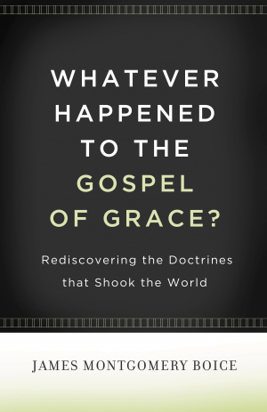 Whatever Happened To The Gospel Of Grace