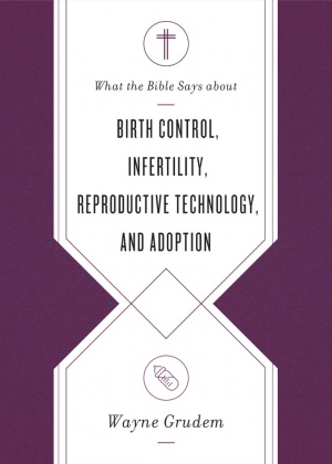 What the Bible Says about Birth Control, Infertility, Reproductive Technology, and Adoption