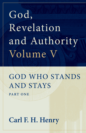 God, Revelation and Authority : God Who Stands and Stays (Vol. 5)