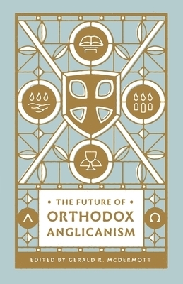 The Future of Orthodox Anglicanism