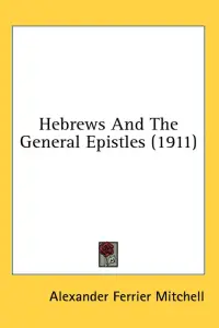 Hebrews And The General Epistles (1911)