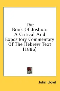 The Book Of Joshua: A Critical And Expository Commentary Of The Hebrew Text (1886)