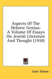 Aspects Of The Hebrew Genius: A Volume Of Essays On Jewish Literature And Thought (1910)