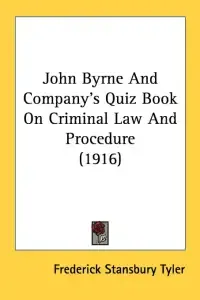 John Byrne And Company's Quiz Book On Criminal Law And Procedure (1916)