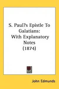 S. Paul's Epistle To Galatians: With Explanatory Notes (1874)