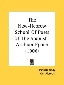 The New-Hebrew School Of Poets Of The Spanish-Arabian Epoch (1906)