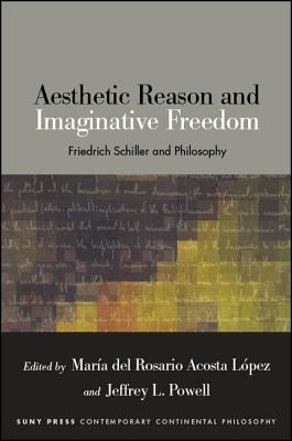 Aesthetic Reason and Imaginative Freedom : Friedrich Schiller and Philosophy