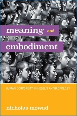 Meaning and Embodiment : Human Corporeity in Hegel's Anthropology