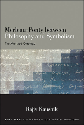 Merleau-Ponty between Philosophy and Symbolism : The Matrixed Ontology