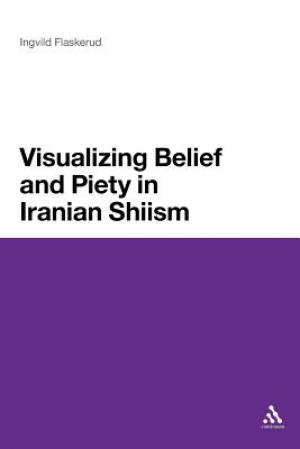 Visualizing Belief and Piety in Iranian Shiism