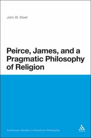 Peirce, James, and a Pragmatic Philosophy of Religion