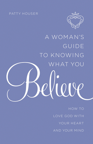 A Woman's Guide to Knowing What You Believe