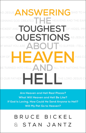 Answering the Toughest Questions About Heaven and Hell