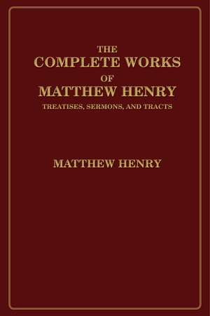 The Complete Works of Matthew Henry