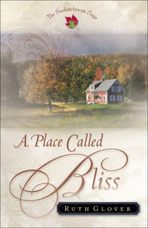 A Place Called Bliss (Saskatchewan Saga Book #1) [eBook]