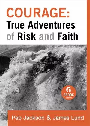 Courage: True Adventures of Risk and Faith ( Shorts) [eBook]