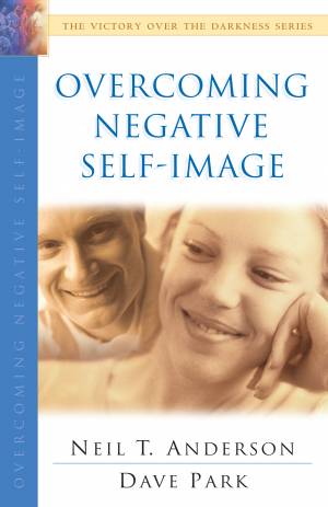 Overcoming Negative Self-Image (The Victory Over the Darkness Series) [eBook]