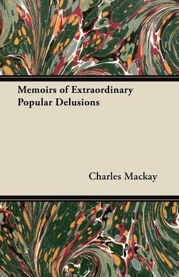 Memoirs of Extraordinary Popular Delusions