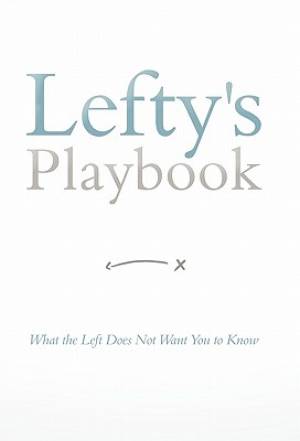 Lefty's Playbook: What the Left Does Not Want You to Know