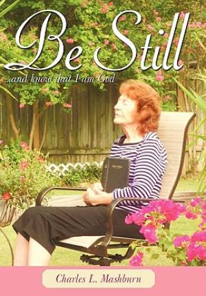 Be Still: And Know That I Am God