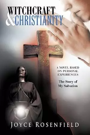 Witchcraft & Christianity: The Story of My Salvation