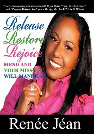 Release Restore Rejoice: Mend and Your Mission Will Manifest